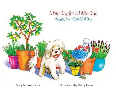 A Big Day for a Little Dog: Meggie, The HOUSEBOAT Dog by York, Susan