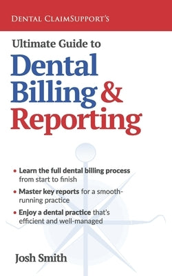 Ultimate Guide to Dental Billing and Reporting by Smith, Josh