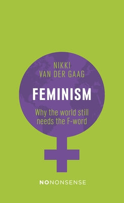 Nononsense Feminism: Alive and Kicking by Van Der Gaag, Nikki