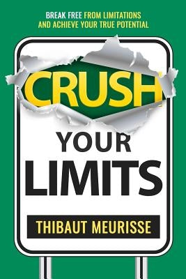 Crush Your Limits: Break Free From Limitations and Achieve Your True Potential by Pettigrew, Mike
