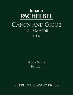 Canon and Gigue in D major, T 337: Study score by Pachelbel, Johann