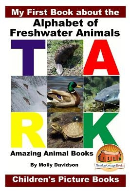 My First Book about the Alphabet of Freshwater Animals - Amazing Animal Books - Children's Picture Books by Davidson, John