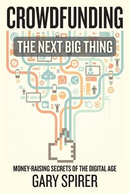 Crowdfunding: The Next Big Thing by Spirer, Gary