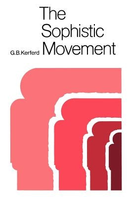 The Sophistic Movement by Kerferd, G. B.