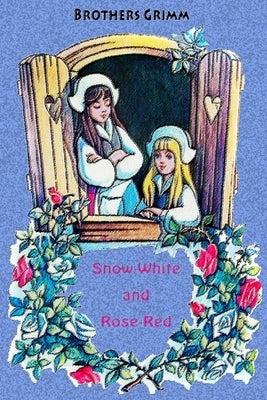 Snow-White and Rose-Red by Grimm, Brothers