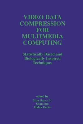 Video Data Compression for Multimedia Computing: Statistically Based and Biologically Inspired Techniques by Hua Harry Li