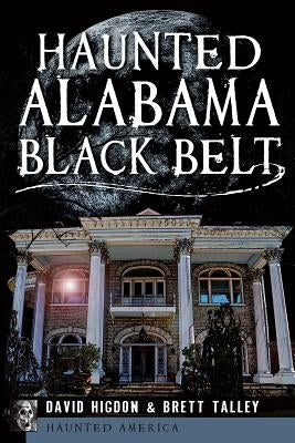 Haunted Alabama Black Belt by Higdon, David