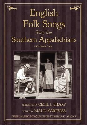 English Folk Songs from the Southern Appalachians, Vol 1 by Sharp, Cecil J.