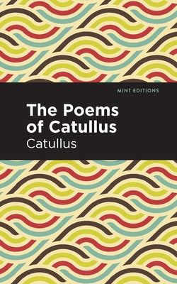 The Poems of Catullus by Catullus