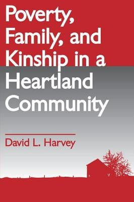 Poverty, Family, and Kinship in a Heartland Community by Harvey, David L.