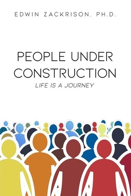 People Under Construction: Life Is a Journey by Zackrison, Edwin