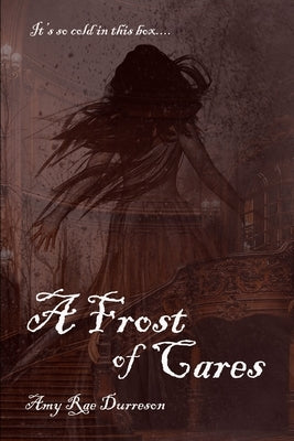A Frost of Cares: A Winter Ghost Story by Durreson, Amy Rae