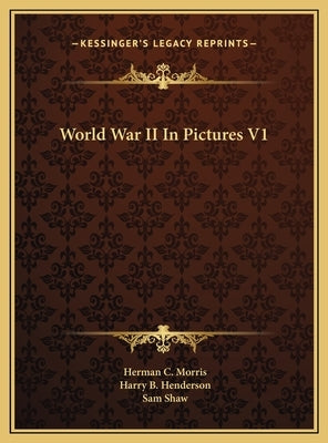 World War II In Pictures V1 by Morris, Herman C.
