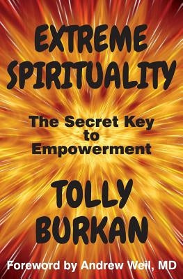 Extreme Spirituality: The Secret Key to Empowerment by Weil MD, Andrew