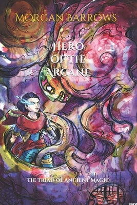 Hero of the Arcane by Barrows, Morgan