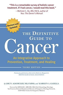The Definitive Guide to Cancer: An Integrative Approach to Prevention, Treatment, and Healing by Alschuler, Lise N.
