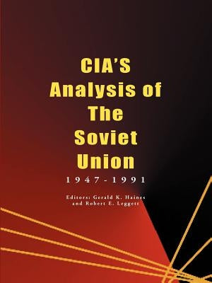 CIA's Analysis of the Soviet Union: 1947-1991 by Haines, Gerald K.