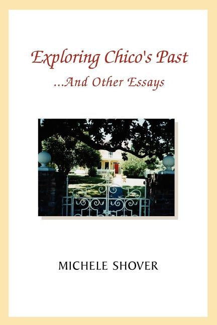 Exploring Chico's Past and Other Essays by Shover, Michele