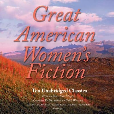 Great American Women's Fiction Lib/E: Ten Unabridged Classics by Various Authors