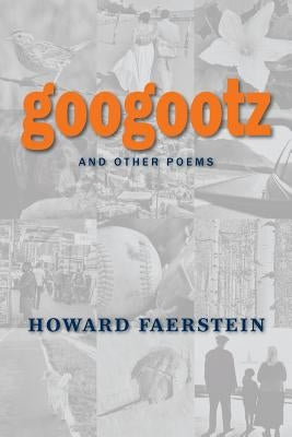 Googootz and Other Poems by Faerstein, Howard