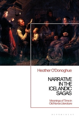 Narrative in the Icelandic Family Saga: Meanings of Time in Old Norse Literature by O'Donoghue, Heather
