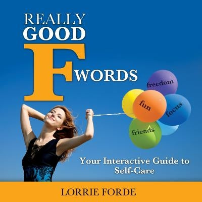 Really Good F Words: Your Interactive Guide to Self-Care by Forde, Lorrie