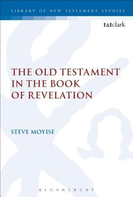 The Old Testament in the Book of Revelation by Moyise, Steve