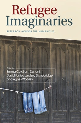 Refugee Imaginaries: Research Across the Humanities by Cox, Emma
