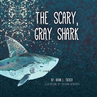 The Scary, Gray Shark by Tucker, Brian L.