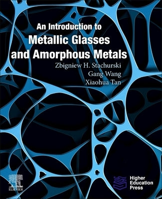 An Introduction to Metallic Glasses and Amorphous Metals by Stachurski, Zbigniew H.