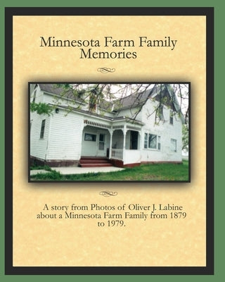 Minnesota Farm Family Memories: Photos of Oliver J. Labine by Labine, Mark