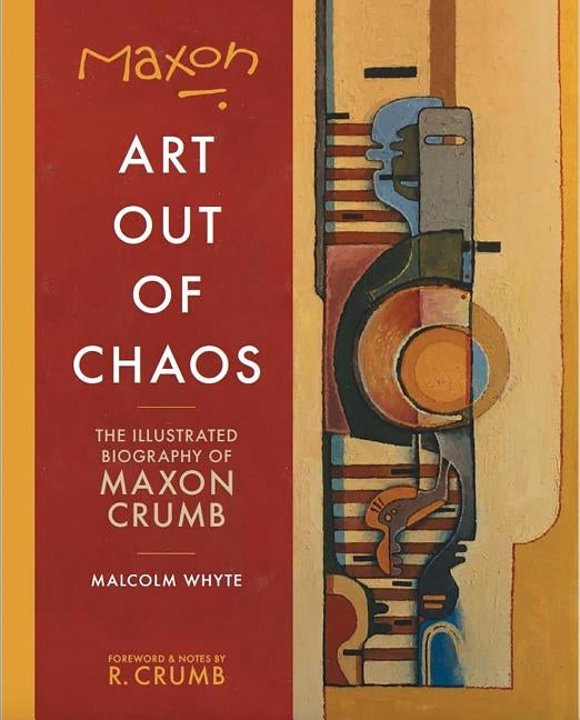 Maxon: Art Out of Chaos: The Illustrated Biography of Maxon Crumb by Crumb, Maxon