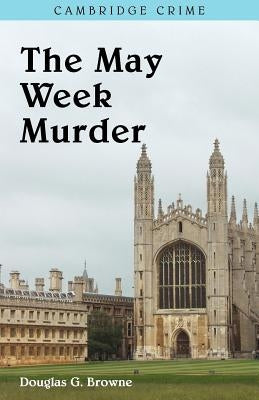 The May Week Murders by Browne, Douglas G.