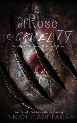 Of Rose and Cruelty by Zoltack, Nicole