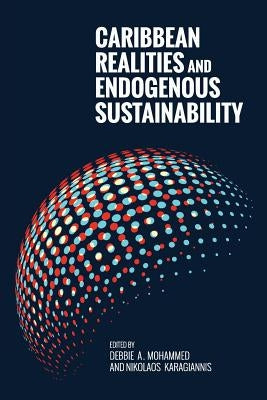 Caribbean Realities and Endogenous Sustainability by Mohammed, Debbie A.