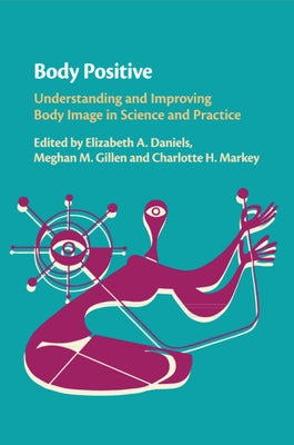 Body Positive: Understanding and Improving Body Image in Science and Practice by Daniels, Elizabeth A.