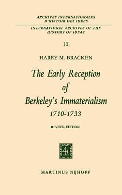 The Early Reception of Berkeley's Immaterialism 1710-1733 by Bracken, Harry M.