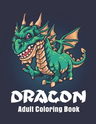 Dragon Adult Coloring Book: Featuring Magnificent Dragons Coloring pages for relaxation by Paper Printing House