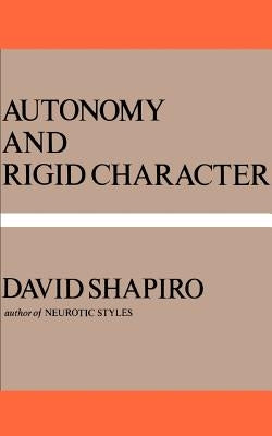Autonomy and Rigid Character by Shapiro, David