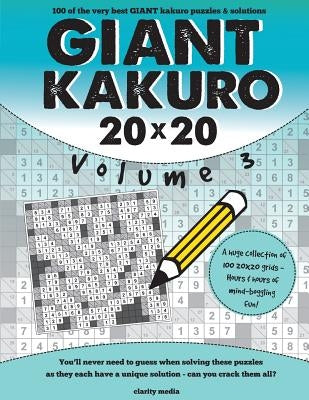 Giant Kakuro Volume 3: 100 20x20 puzzles & solutions by Media, Clarity