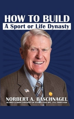 How to Build a Sport or Life Dynasty by Baschnagel, Norbert A.