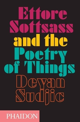 Ettore Sottsass and the Poetry of Things by Sudjic, Deyan