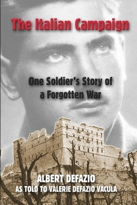 The Italian Campaign: One Soldier's Story of a Forgotten War by Defazio, Albert