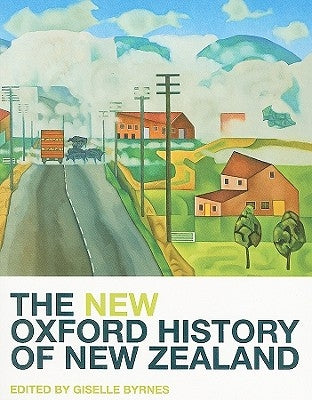 The New Oxford History of New Zealand by Byrnes, Giselle