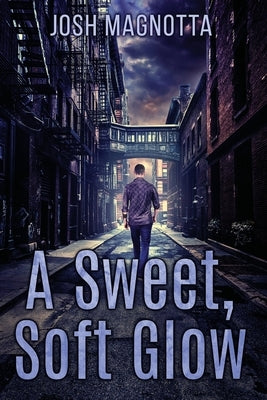 A Sweet, Soft Glow by Magnotta, Josh