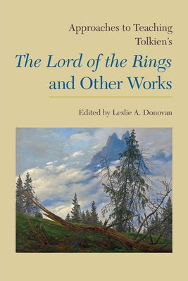 Approaches to Teaching Tolkien's the Lord of the Rings and Other Works by Donovan, Leslie A.