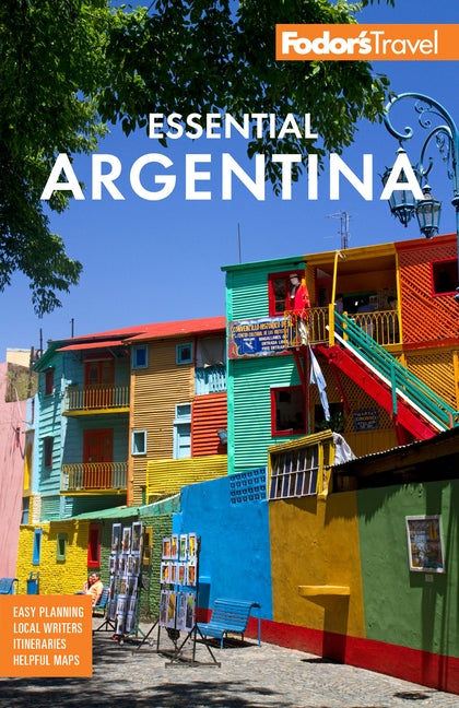 Fodor's Essential Argentina: With the Wine Country, Uruguay & Chilean Patagonia by Fodor's Travel Guides