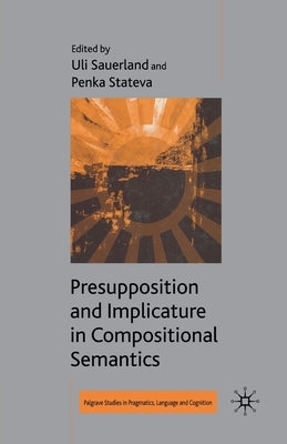 Presupposition and Implicature in Compositional Semantics by Sauerland, U.
