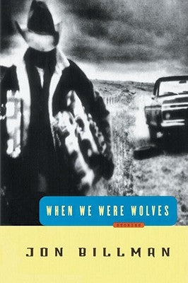 When We Were Wolves: Stories by Billman, Jon
