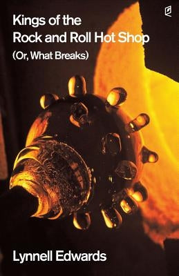 Kings of the Rock and Roll Hot Shop: (Or, What Breaks) by Edwards, Lynnell
